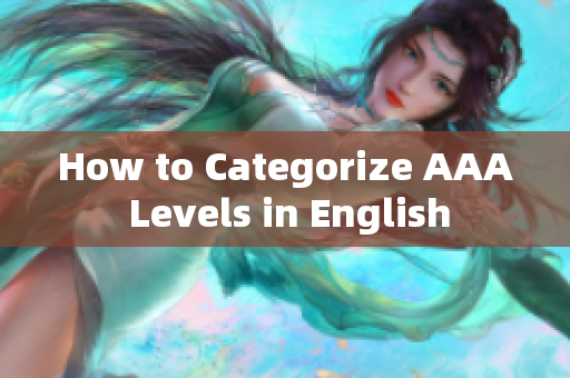 How to Categorize AAA Levels in English